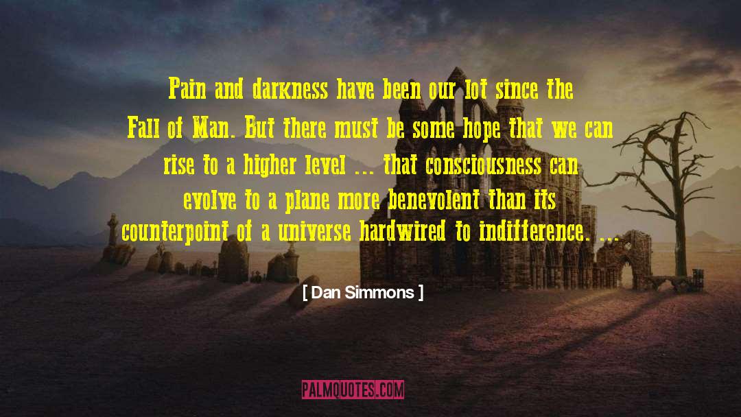 Dan Simmons Quotes: Pain and darkness have been