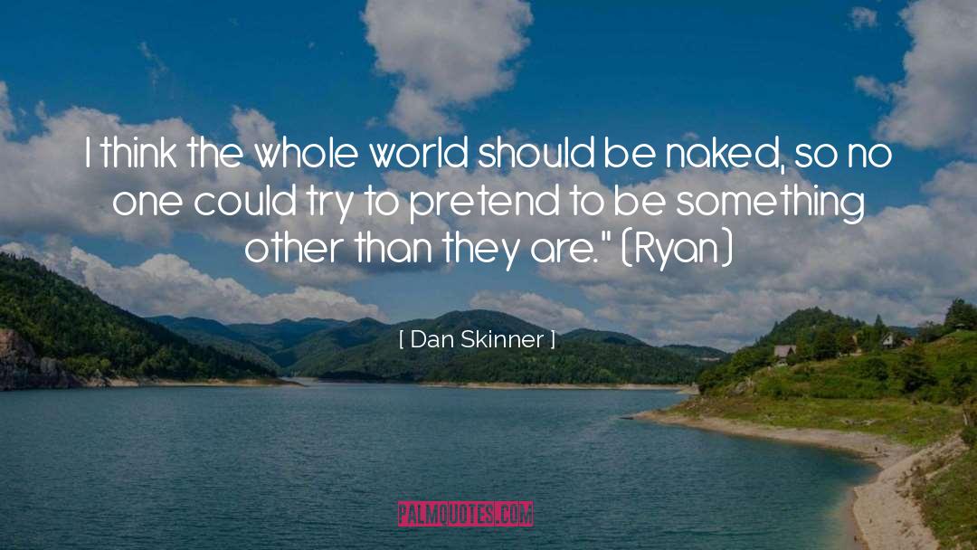 Dan Skinner Quotes: I think the whole world