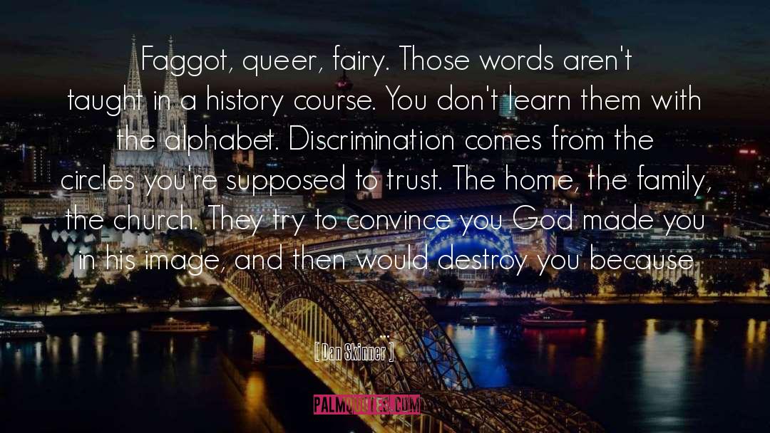 Dan Skinner Quotes: Faggot, queer, fairy. Those words