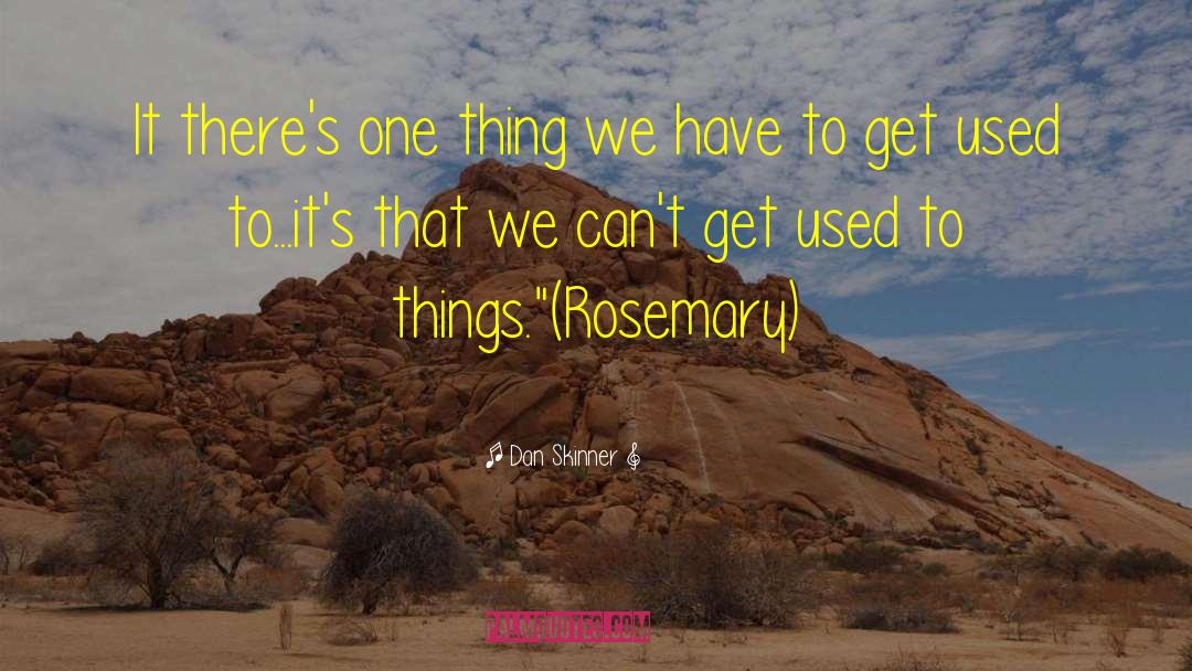 Dan Skinner Quotes: It there's one thing we