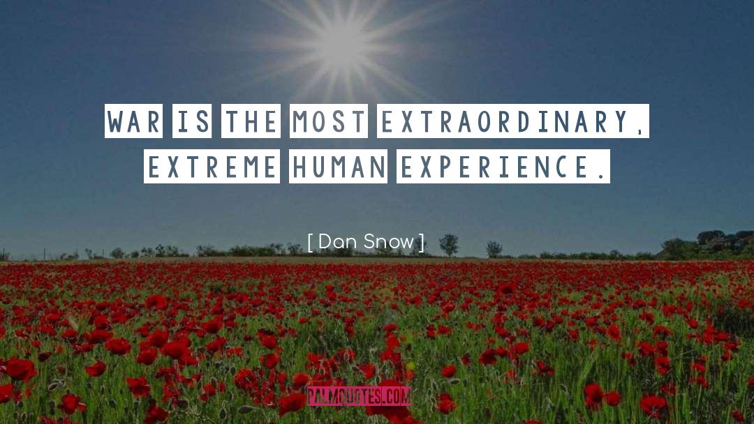 Dan Snow Quotes: War is the most extraordinary,