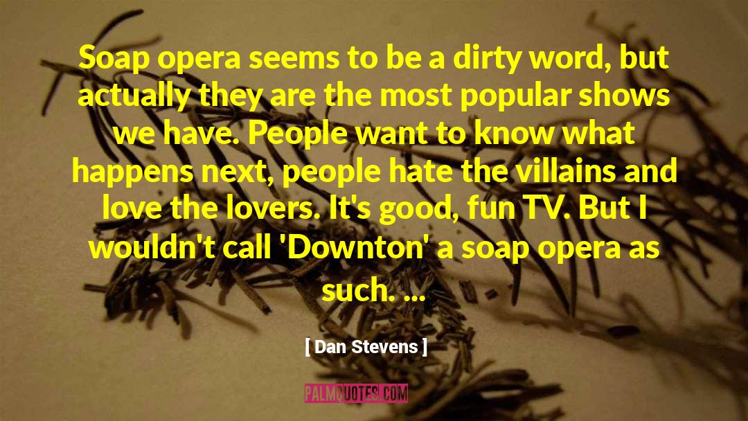 Dan Stevens Quotes: Soap opera seems to be