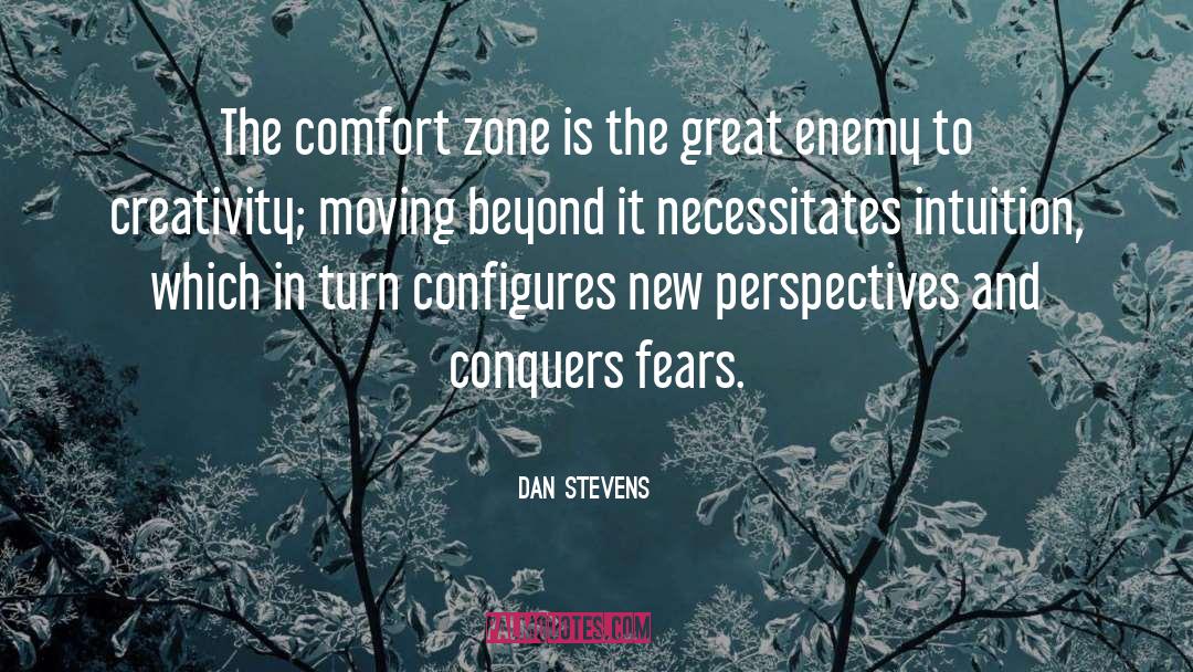 Dan Stevens Quotes: The comfort zone is the