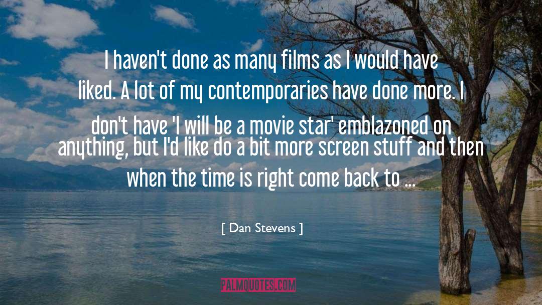 Dan Stevens Quotes: I haven't done as many