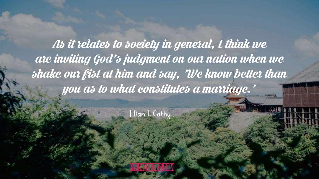 Dan T. Cathy Quotes: As it relates to society