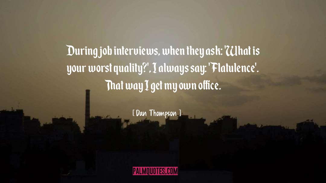 Dan Thompson Quotes: During job interviews, when they