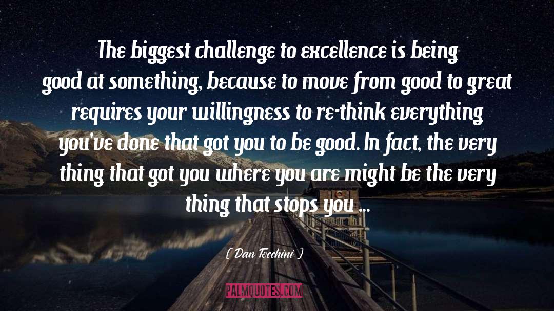 Dan Tocchini Quotes: The biggest challenge to excellence