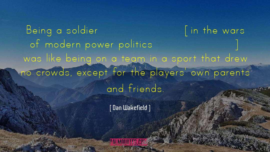 Dan Wakefield Quotes: Being a soldier [in the