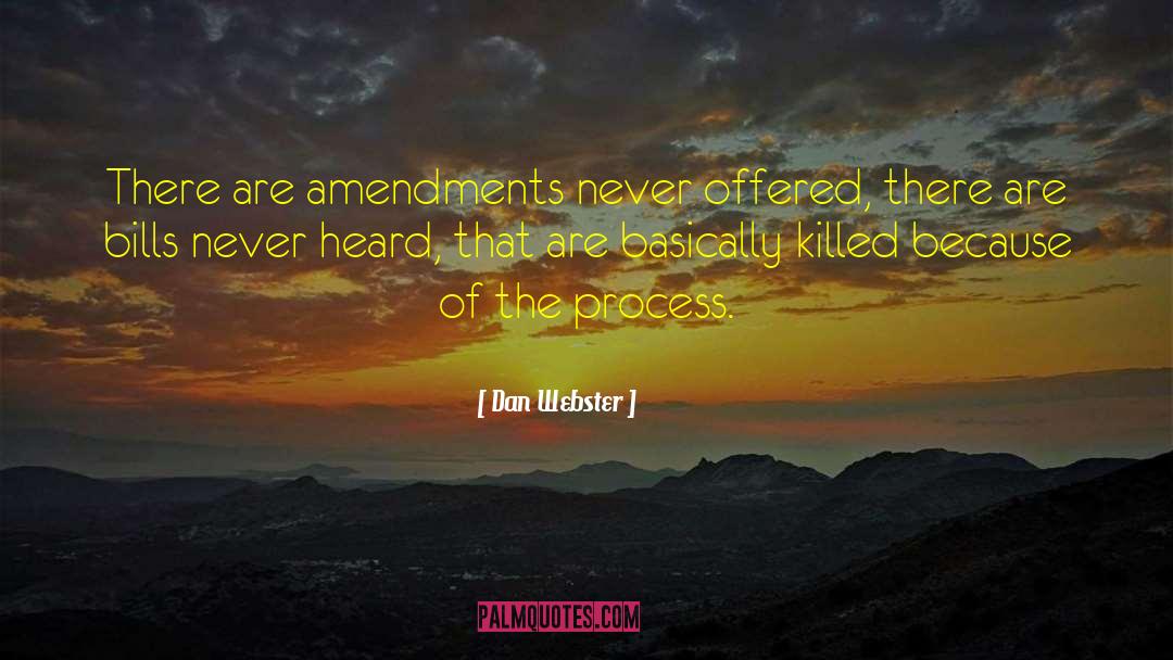 Dan Webster Quotes: There are amendments never offered,