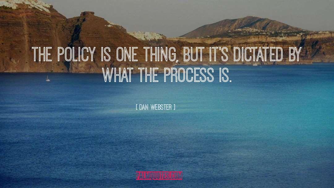 Dan Webster Quotes: The policy is one thing,