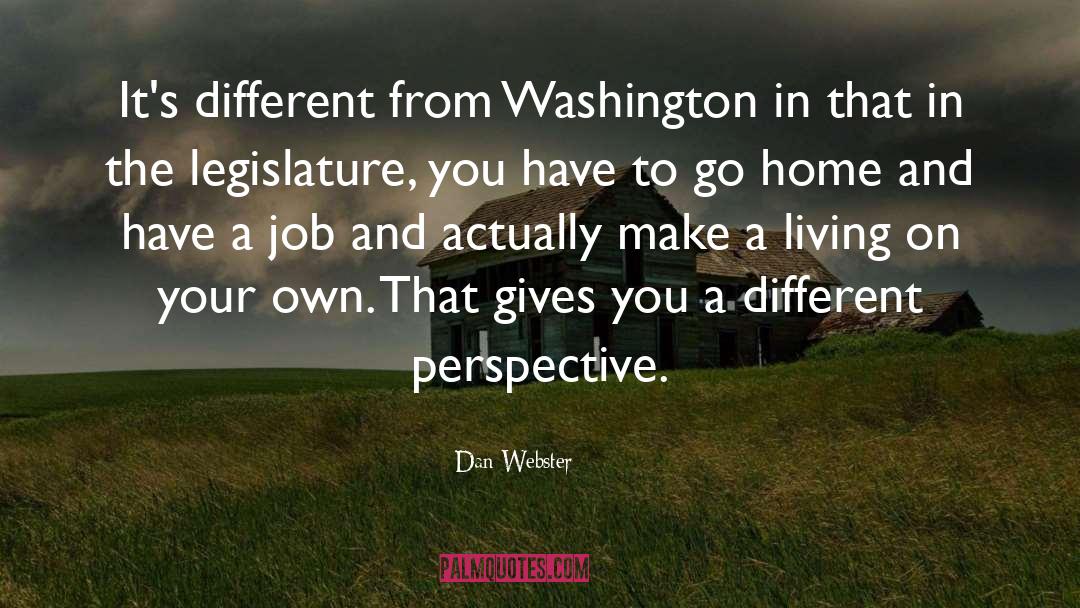 Dan Webster Quotes: It's different from Washington in