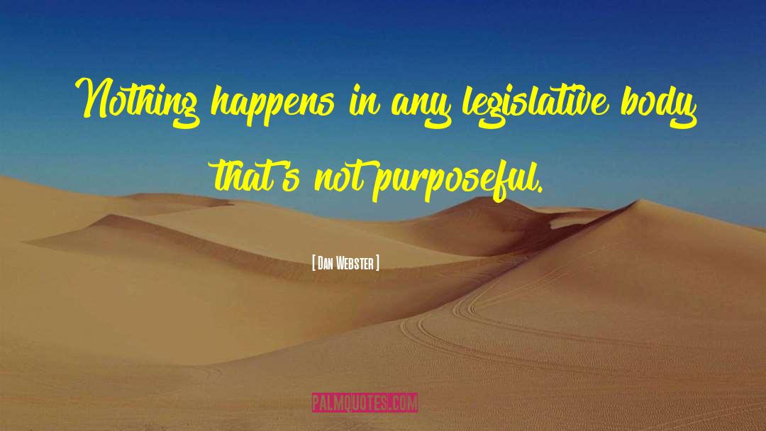 Dan Webster Quotes: Nothing happens in any legislative