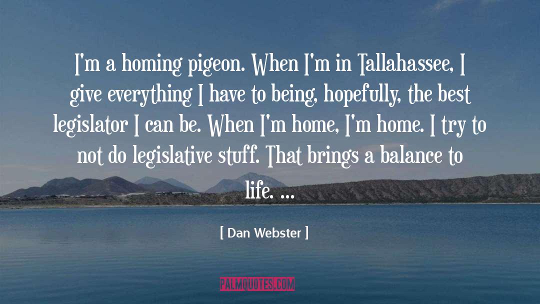 Dan Webster Quotes: I'm a homing pigeon. When