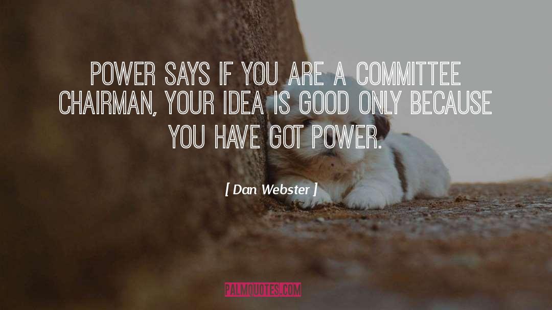 Dan Webster Quotes: Power says if you are