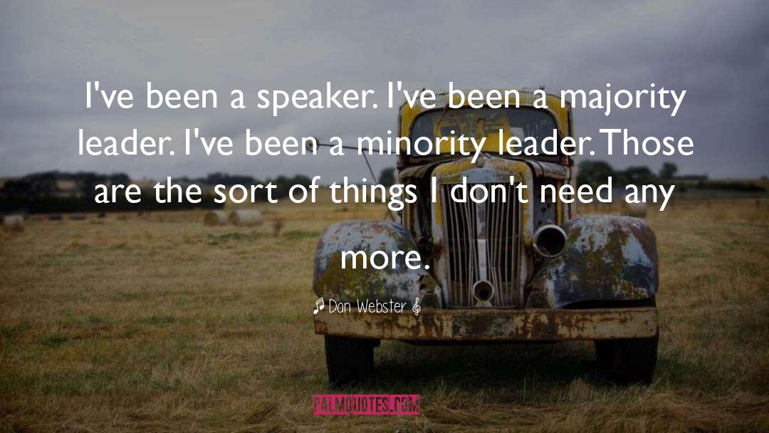 Dan Webster Quotes: I've been a speaker. I've