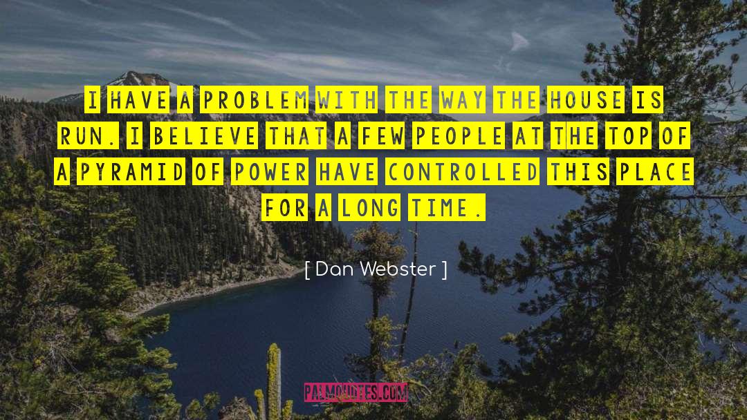 Dan Webster Quotes: I have a problem with