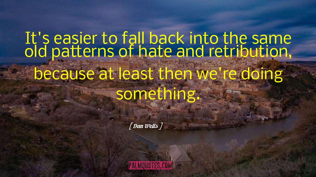 Dan Wells Quotes: It's easier to fall back