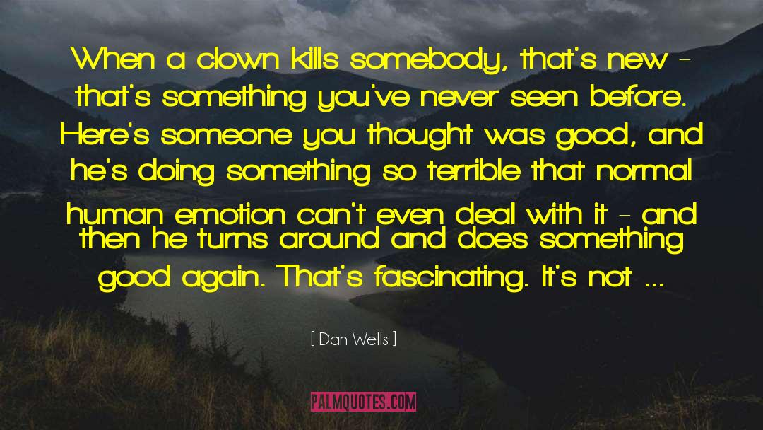 Dan Wells Quotes: When a clown kills somebody,
