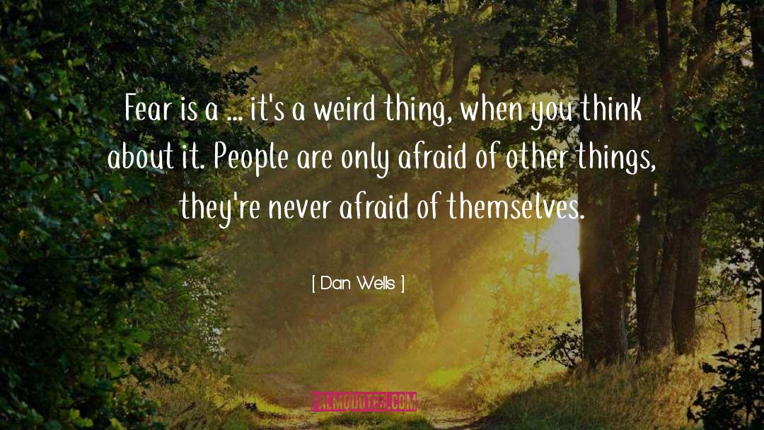 Dan Wells Quotes: Fear is a ... it's