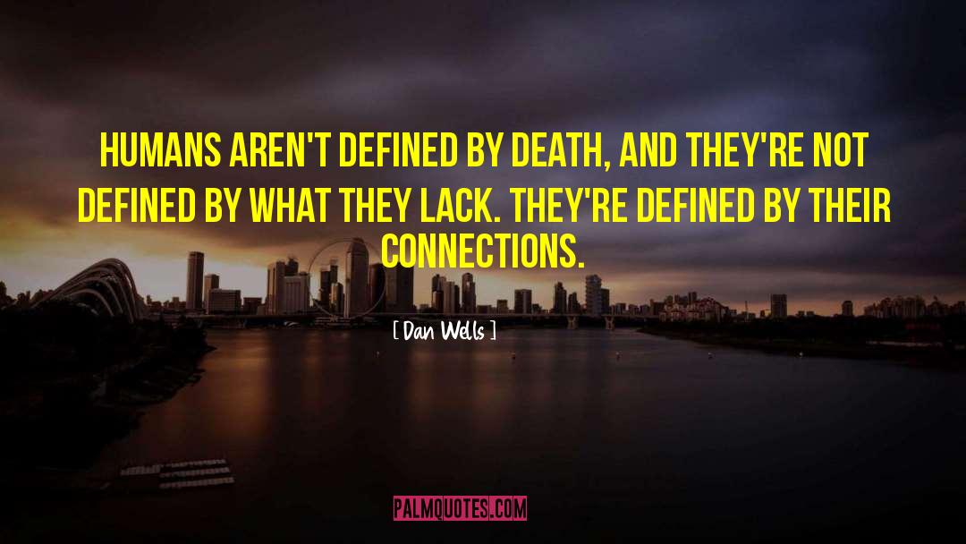 Dan Wells Quotes: Humans aren't defined by death,