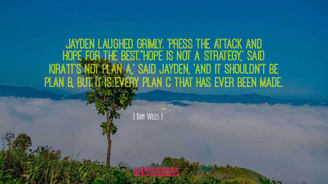 Dan Wells Quotes: Jayden laughed grimly. 'Press the