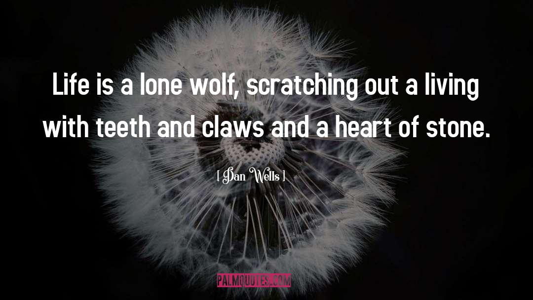 Dan Wells Quotes: Life is a lone wolf,