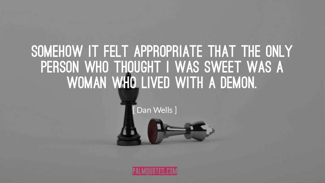 Dan Wells Quotes: Somehow it felt appropriate that