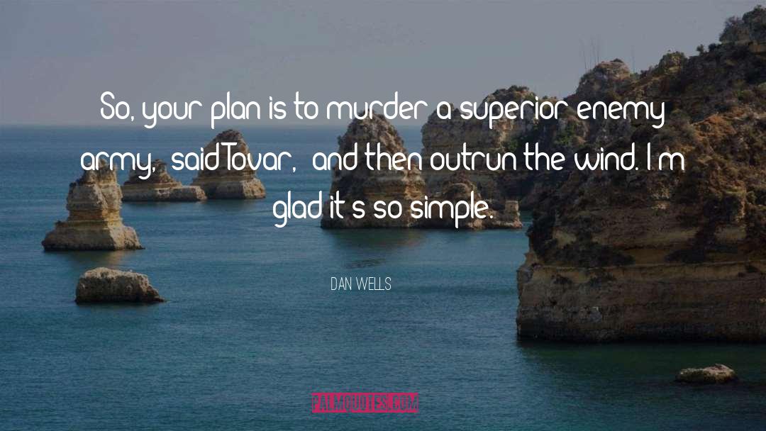 Dan Wells Quotes: So, your plan is to