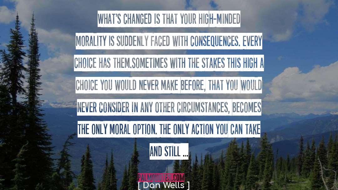 Dan Wells Quotes: What's changed is that your