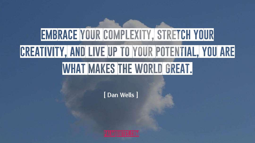 Dan Wells Quotes: Embrace your complexity, stretch your