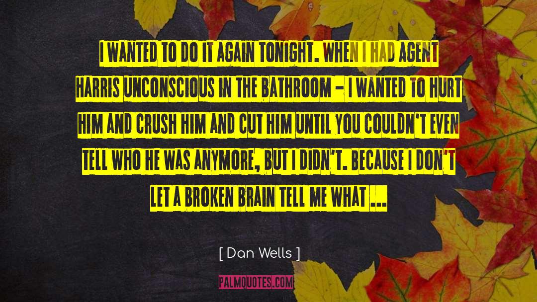 Dan Wells Quotes: I wanted to do it