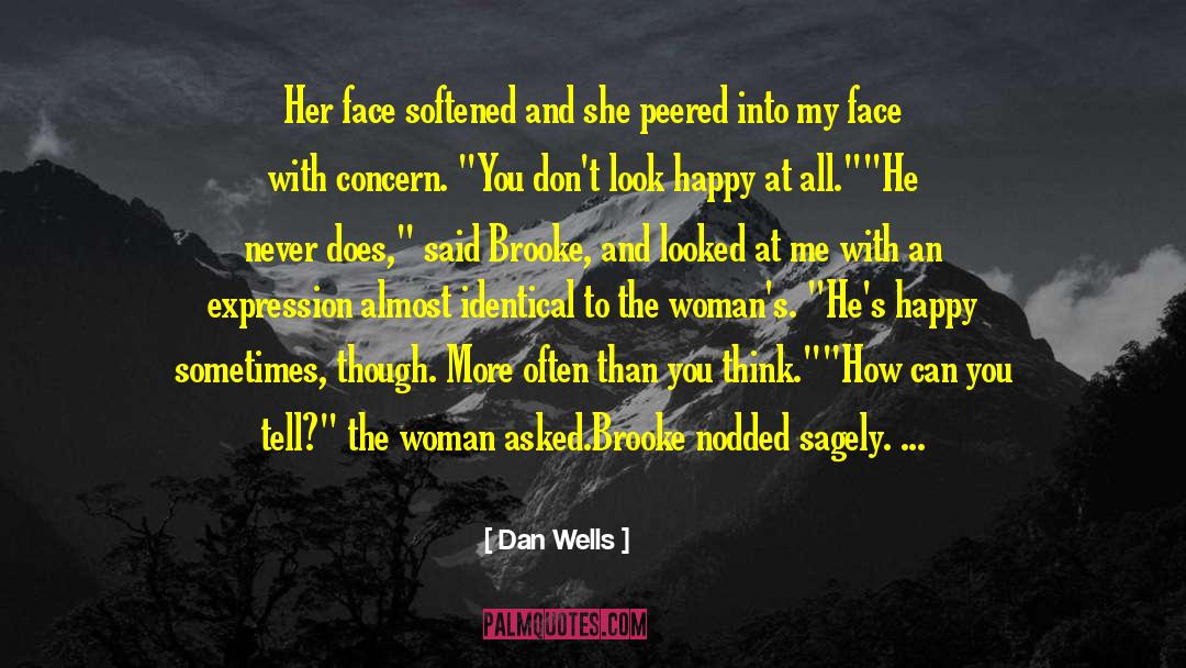 Dan Wells Quotes: Her face softened and she