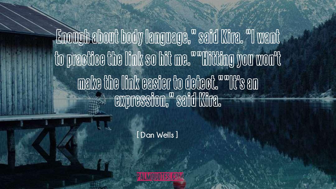 Dan Wells Quotes: Enough about body language,