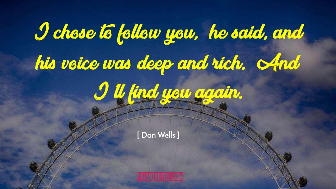 Dan Wells Quotes: I chose to follow you,