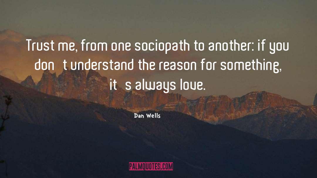 Dan Wells Quotes: Trust me, from one sociopath