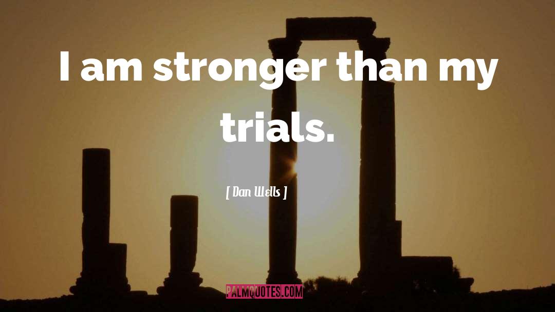 Dan Wells Quotes: I am stronger than my