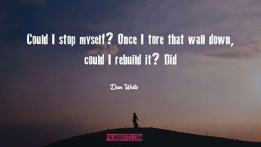 Dan Wells Quotes: Could I stop myself? Once