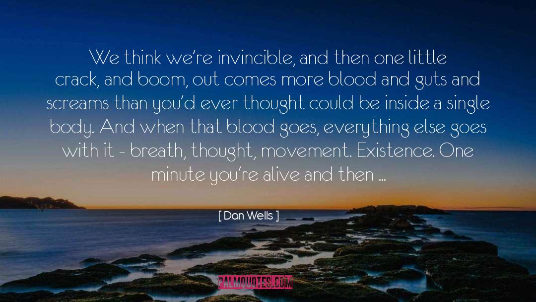 Dan Wells Quotes: We think we're invincible, and