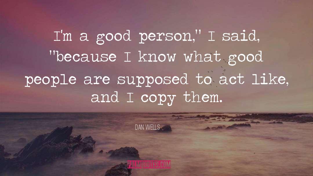 Dan Wells Quotes: I'm a good person,