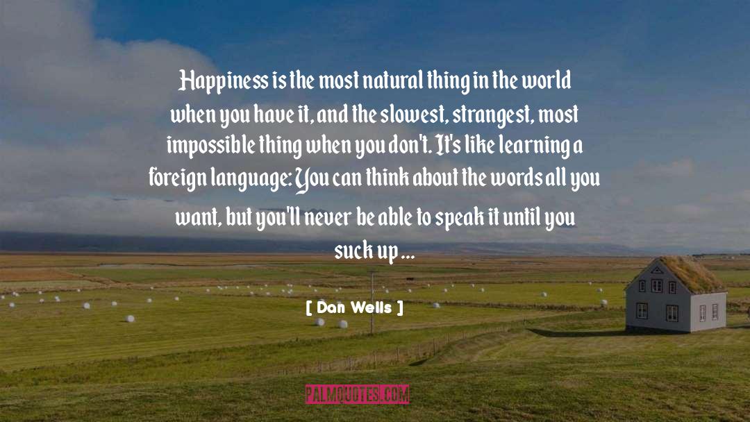 Dan Wells Quotes: Happiness is the most natural