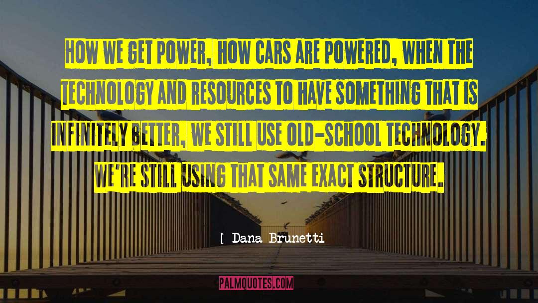 Dana Brunetti Quotes: How we get power, how
