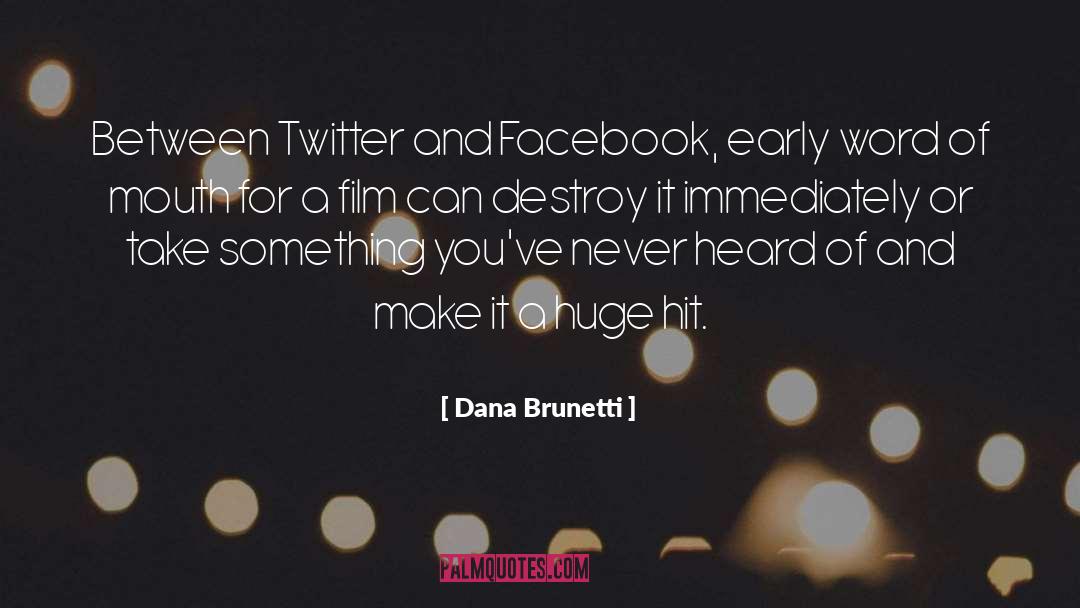 Dana Brunetti Quotes: Between Twitter and Facebook, early
