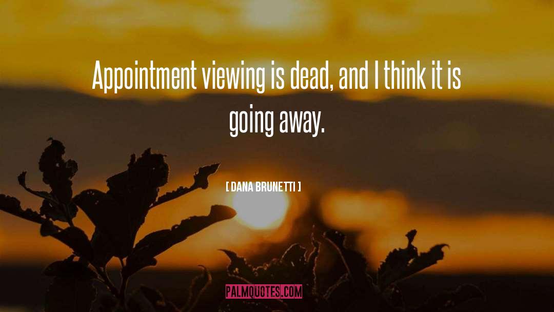 Dana Brunetti Quotes: Appointment viewing is dead, and