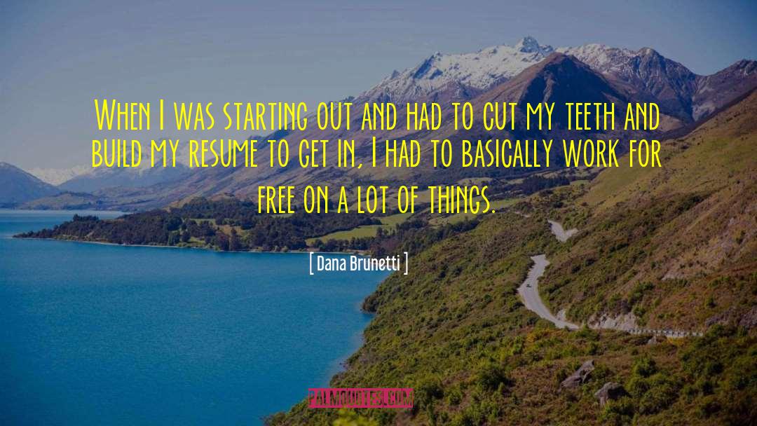 Dana Brunetti Quotes: When I was starting out