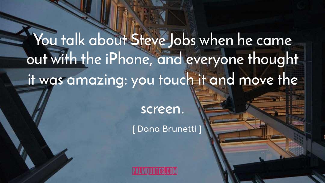 Dana Brunetti Quotes: You talk about Steve Jobs