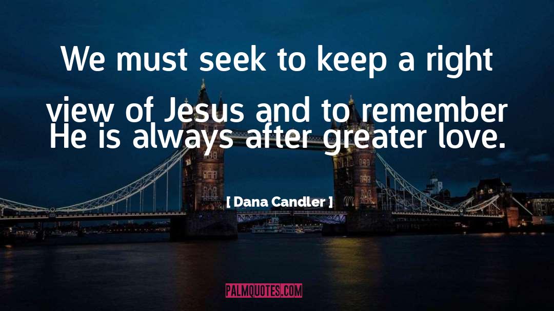 Dana Candler Quotes: We must seek to keep