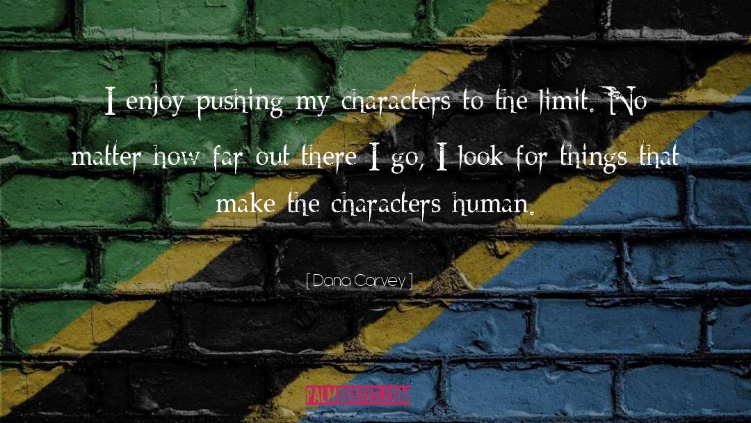 Dana Carvey Quotes: I enjoy pushing my characters