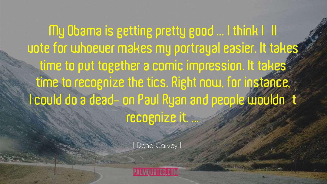 Dana Carvey Quotes: My Obama is getting pretty