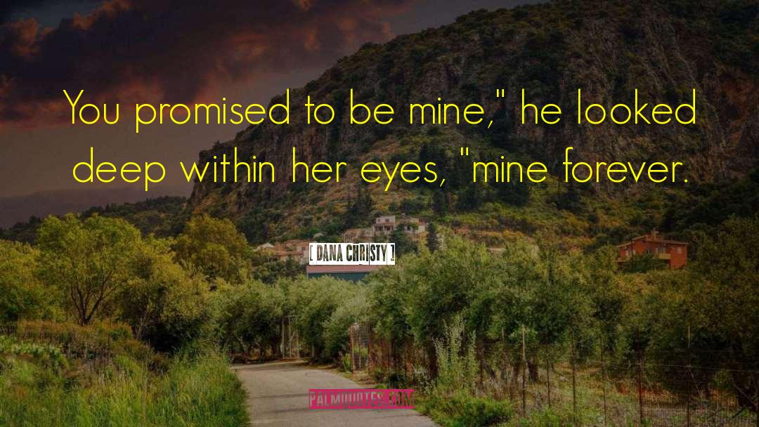 Dana Christy Quotes: You promised to be mine,