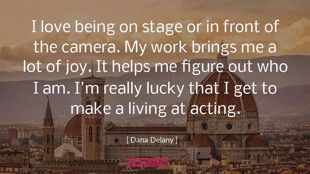 Dana Delany Quotes: I love being on stage